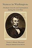 Seances in Washington: Abraham Lincoln and Spiritualism During the Civil War