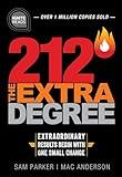 212 The Extra Degree: Extraordinary Results Begin with One Small Change (A Motivational Self-Help and Business Leadership Book to Achieve Success)