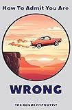How To Admit You Are Wrong! (The Wise Up Chronicles Book 3)