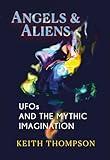 Angels and Aliens: UFOs and the Mythic Imagination