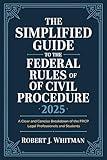 The Simplified Guide to the Federal Rules of Civil Procedure 2025: A Clear and Concise Breakdown of the FRCP for Legal Professionals and Students