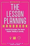 The Lesson Planning Handbook: Essential Strategies That Inspire Student Thinking and Learning