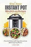 Slim & Savor Instant Pot Weight Loss Recipes for a Lighter You: Flavorful Dishes with Easy Instructions With Inspiring Photos