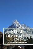 NEPAL TRAVEL GUIDE 2025: Discover Nepal’s Accommodations, tourist attractions and spots. Practical Tips and Local Insights