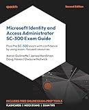 Microsoft Identity and Access Administrator SC-300 Exam Guide: Pass the SC-300 exam with confidence by using exam-focused resources