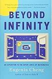 Beyond Infinity: An Expedition to the Outer Limits of Mathematics