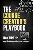 The Course Creator's Playbook: How Course Creators Like You Are Teaching Their Gifts Right Now (The Success Playbook Series 2)