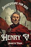 Henry V | Shakespeare for kids: Shakespeare in a language children will understand and love