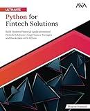 Ultimate Python for Fintech Solutions: Build Modern Financial Applications and Fintech Solutions Using Finance Packages and Blockchain with Python (English Edition)