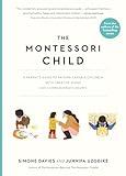 The Montessori Child: A Parent's Guide to Raising Capable Children with Creative Minds and Compassionate Hearts (The Parents' Guide to Montessori)