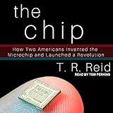The Chip: How Two Americans Invented the Microchip and Launched a Revolution