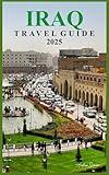 IRAQ TRAVEL GUIDE 2025