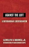 Against the Left: A Rothbardian Libertarianism