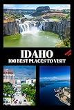 Idaho Bucket List: 100 Best Places to Visit | Adventure Guide Book & Journal | Famous Wonders, Attractions & Hidden Gems