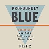 Adrian Cox presents Profoundly Blue, Pt. 2 (feat. Joe Webb, Simon Read & Gethin Jones)