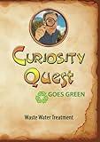 Curiosity Quest Goes Green: Waste Water Treatment
