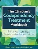 The Clinician’s Codependency Treatment Workbook: 66 Self-Recovery Strategies for Clients Who Lose Themselves in Others