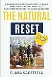 The Natural Reset: A Beginner’s Guide to Healing with Homeopathy, Herbs, and Holistic Nutrition