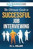 SoaringME The Ultimate Guide to Successful Job Interviewing