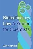 Biotechnology Law: A Primer for Scientists