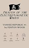 Pirates of the Electromagnetic Waves (Yankee Republic Book 1)