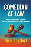 Comedian at Law: From Courtrooms to Comedy, Anxiety, and Clients Who Wanted Me Dead