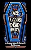 Over a God's Dead Body: A Supernatural Comedy (Wrong Gods Book 1)