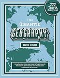 The Gigantic Geography Quiz Book: 777 Trivia Questions - From Capital Cities And Flags Of The World To Mountains, Earthquakes And Oceans, And ... geography books for the whole family)