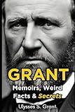 Ulysses S. Grant Memoirs, Strange Facts and Secrets (United States Biographies for Kids)