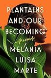 Plantains and Our Becoming: Poems