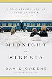 Midnight in Siberia: A Train Journey into the Heart of Russia