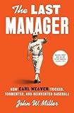 The Last Manager: How Earl Weaver Tricked, Tormented, and Reinvented Baseball