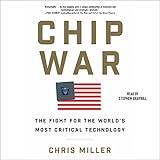 Chip War: The Quest to Dominate the World's Most Critical Technology