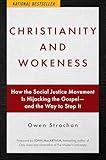 Christianity and Wokeness: How the Social Justice Movement Is Hijacking the Gospel - and the Way to Stop It