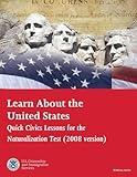 Learn About the United States Quick Civics Lessons for the Naturalization Test: 2008 version -- revised 08/21