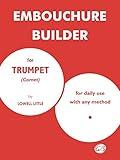 Embouchure Builder: for Trumpet (Cornet) (TROMPETTE)