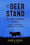 The Deer Stand Devotional: A Walk with the Creator Through Hunting Season