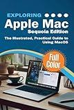 Exploring Apple Mac - Sequoia Edition: The Illustrated, Practical Guide to Using MacOS (Exploring Tech)