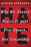 HATE: Why We Should Resist it With Free Speech, Not Censorship (Inalienable Rights)