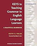 Keys to Teaching Grammar to English Language Learners, Second Ed.: A Practical Handbook