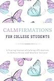 CALMFIRMATIONS For College Students: A Tracing Journal of Calming Affirmations to Reduce Stress and Manifest Success!