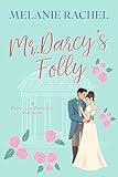 Mr. Darcy's Folly: A Pride and Prejudice Variation (The Rom Com Collection)