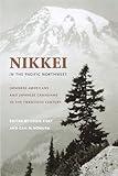 Nikkei in the Pacific Northwest: Japanese Americans and Japanese Canadians in the Twentieth Century (Emil and Kathleen Sick Book Series in Western History and Biography)