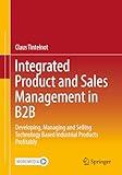 Integrated Product and Sales Management in B2B: Developing, Managing and Selling Technology Based Industrial Products Profitably