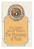 The Physiology of Taste or Meditations on Transcendental Gastronomy