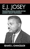 E. J. Josey: Transformational Leader of the Modern Library Profession (Association for Library and Information Science Education)