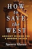 How to Save the West: Ancient Wisdom for 5 Modern Crises