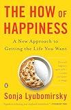 The How of Happiness: A New Approach to Getting the Life You Want