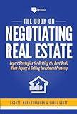 The Book on Negotiating Real Estate: Expert Strategies for Getting the Best Deals When Buying & Selling Investment Property (Fix-and-Flip, 3)