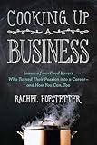Cooking Up a Business: Lessons from Food Lovers Who Turned Their Passion into a Career -- and How You Can, Too